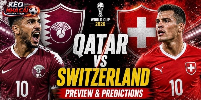 Soi kèo Qatar vs Thụy Sĩ cho thấy sự khác biệt